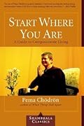 Start Where You Are: A Guide to Compassionate Living