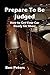 Prepare to be Judged: How t...