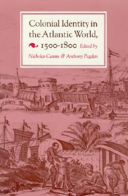 Colonial Identity in the Atlantic World, 1500 - 1800 (Paperback)