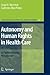 Autonomy and Human Rights in Health Care (International Library of Ethics, Law, and the New Medicine, 36)