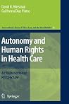 Autonomy and Human Rights in Health Care (International Library of Ethics, Law, and the New Medicine, 36) Autonomy and Human Rights in Health Care (International Library of Ethics, Law, and the New Medicine, 36)