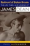 Boulevard of Broken Dreams: The Life, Times and Legend of James Dean