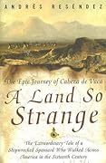 A Land So Strange: The Epic Journey of Cabeza de Vaca 