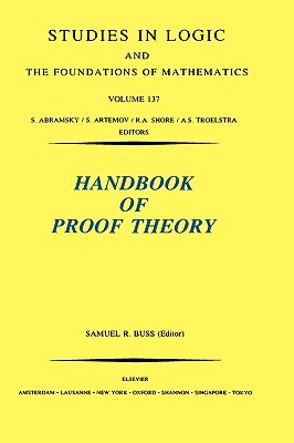 Handbook of Proof Theory (Volume 137) (Studies in Logic and the Foundations of Mathematics, Volume 137)