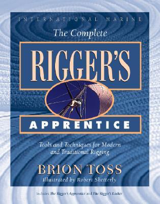 The Complete Rigger's Apprentice: Tools and Techniques for Modern and Traditional Rigging (Hardcover)