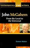 John McGahern: From the Local to the Universal (Contemporary Irish Writers Ser)