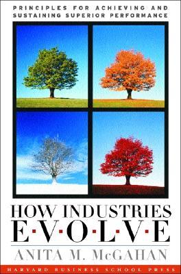 How Industries Evolve: Principles for Achieving and Sustaining Superior Performance (Hardcover)