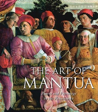 The Art of Mantua: Power and Patronage in the Renaissance (Hardcover)