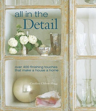 All in the Detail: Over 400 Finishing Touches That Make a House a Home