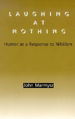 Laughing at Nothing: Humor as a Response to Nihilism (Paperback)