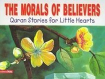 The Morals Of Believers (Quran Stories For Little Hearts)