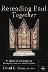 Rereading Paul Together: Protestant and Catholic Perspectives on Justification Rereading Paul Together: Protestant and Catholic Perspectives on Justification