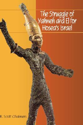 The Struggle of Yahweh and El for Hosea's Israel (Hebrew Bible Monographs)