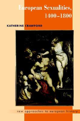 European Sexualities, 1400–1800 (New Approaches to European History, Series Number 38)