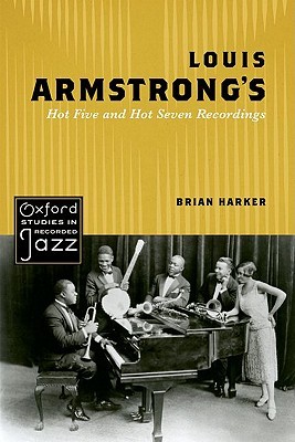LOUIS ARMSTRONGS HOT FIVE AND HOT SEVEN RECORDINGS (Oxford Studies in Recorded Jazz)