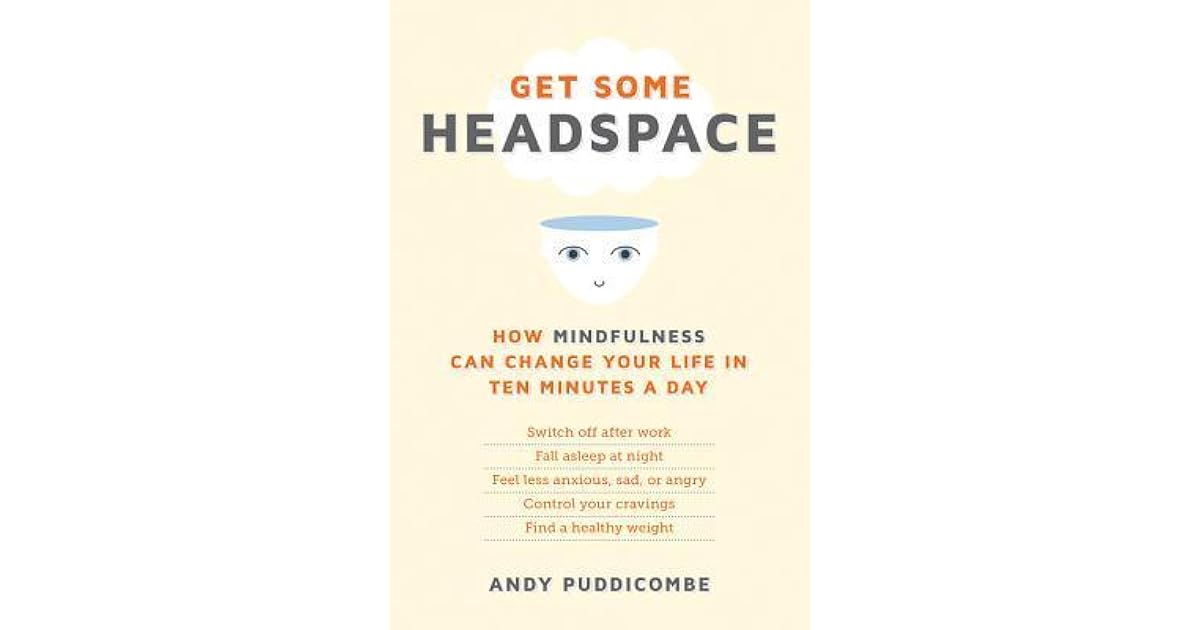 Get Some Headspace How Mindfulness Can Change Your Life in Ten Minutes