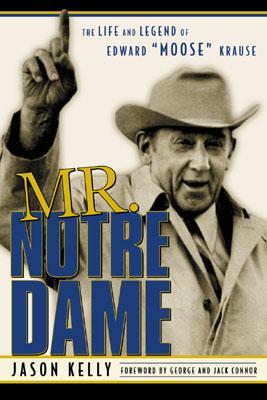 Mr. Notre Dame: The Life and Legend of Edward Moose Krause (Hardcover)