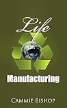Life Manufacturing by Cammie Bishop