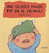 ¡No quiero hacer pipí en el orinal! (Cucú series) (Spanish Edition)