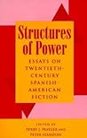 Structures of Power: Essays on Twentieth-Century Spanish-American Fiction (SUNY Series in Latin American and Iberian Thought and Culture)