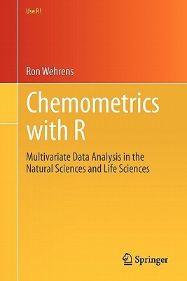 Chemometrics with R: Multivariate Data Analysis in the Natural Sciences and Life Sciences (Use R!)