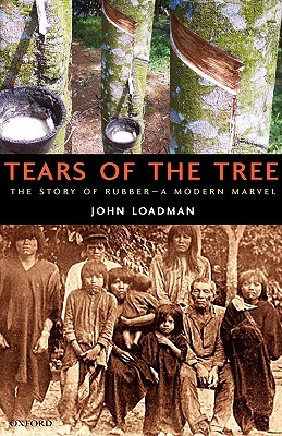 Tears of the Tree: The Story of Rubber--A Modern Marvel (Hardcover)