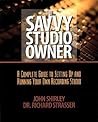 The Savvy Studio Owner: A Complete Guide to Setting Up and Running Your Own Recording Studio