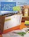 Paper Every Day: 30 Creative Ways to Use Your Favorite Scrapbook Papers