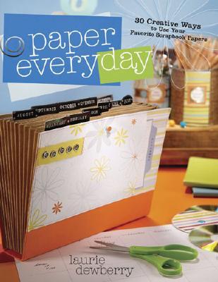 Paper Every Day: 30 Creative Ways to Use Your Favorite Scrapbook Papers