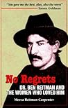 No Regrets: Dr Ben Reitman and the Women Who Loved Him No Regrets: Dr Ben Reitman and the Women Who Loved Him