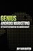 Genius Android Marketing: Get Rich by Outsmarting the Android Market: Get Rich by Outsmarting the Android Market