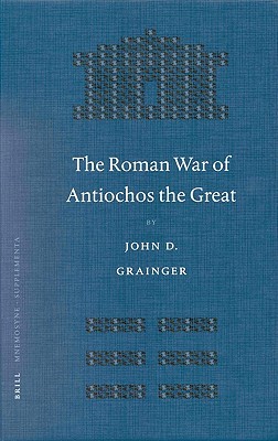 The Roman War of Antiochos the Great (Mnemosyne, Supplements, 239)