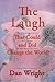 The Laugh That Could, and Did, Change the World by Dan Wright