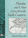 Planning and Urban Growth in Nordic Countries (Planning, History and Environment Series)