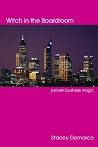 Witch in the Boardroom: Proven Business Magic Witch in the Boardroom: Proven Business Magic