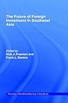 The Future of Foreign Investment in Southeast Asia (Routledge International Business in Asia) The Future of Foreign Investment in Southeast Asia (Routledge International Business in Asia)