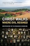 Christ Walks Where Evil Reigned: Responding to the Rwandan Genocide