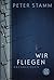 Wir fliegen by Peter Stamm