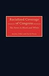 Racialized Coverage of Congress: The News in Black and White Racialized Coverage of Congress: The News in Black and White