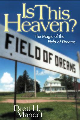 Is This Heaven?: The Magic of the Field of Dreams (Hardcover)