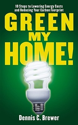 Green My Home!: 10 Steps to Lowering Energy Costs and Reducing Your Carbon Footprint (Mass Market Paperback)