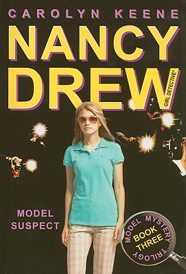 Model Suspect (Nancy Drew: Girl Detective, #38; Model Mystery Trilogy, #3)
