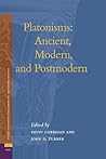 Platonisms: Ancient, Modern, and Postmodern (Studies in Platonism, Neoplatonism, and the Platonic Tradition, 4)