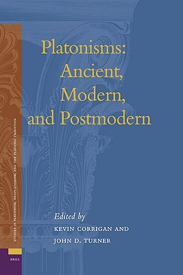 Platonisms: Ancient, Modern, and Postmodern (Studies in Platonism, Neoplatonism, and the Platonic Tradition, 4)