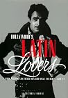 Hollywood's Latin Lovers: Latino, Italian and French Men Who Make the Screen Smolder Hollywood's Latin Lovers: Latino, Italian and French Men Who Make the Screen Smolder