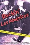 Rockin' Las Americas: The Global Politics of Rock in Latin/o America Rockin' Las Americas: The Global Politics of Rock in Latin/o America