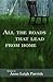 All the Roads That Lead from Home by Anne Leigh Parrish