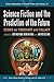 Science Fiction and the Prediction of the Future: Essays on Foresight and Fallacy (Critical Explorations in Science Fiction and Fantasy, 27)