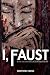 I, Faust: With the Appendix...