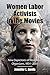 Women Labor Activists in the Movies: Nine Depictions of Workplace Organizers, 1954-2005